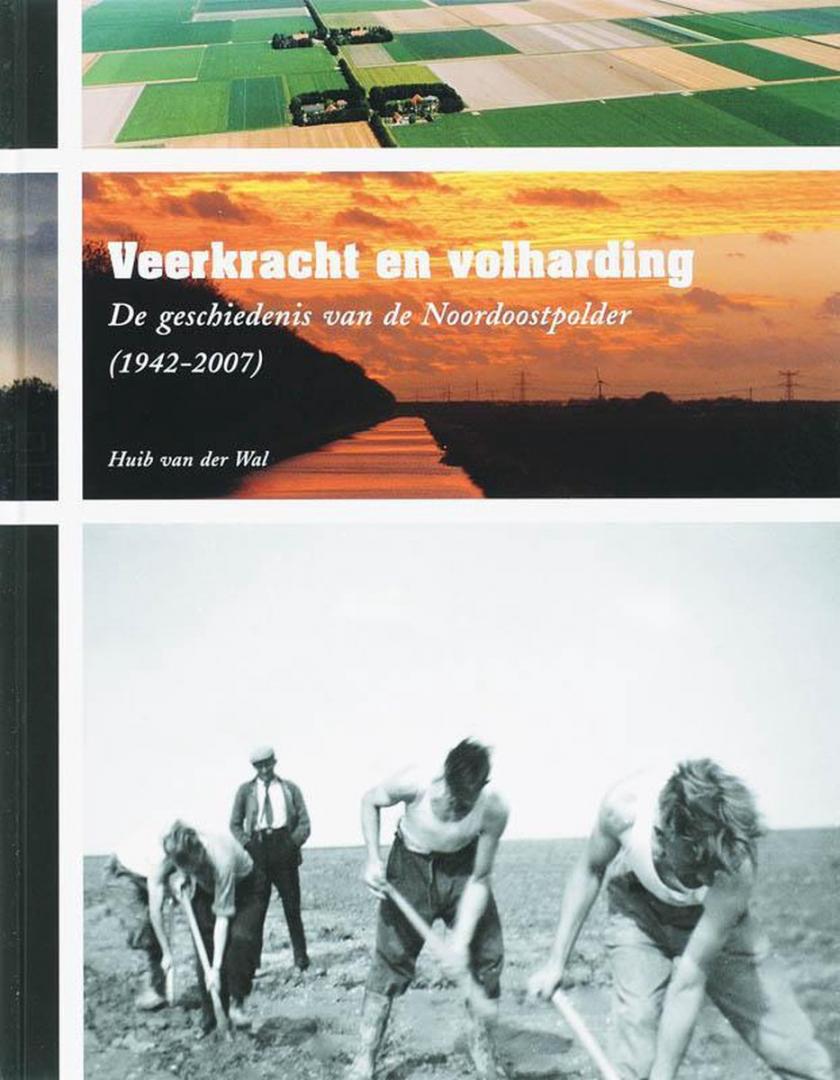 Wal, Huib van der - Veerkracht en volharding. De geschiedenis van de Noordoostpolder (1942-2007).