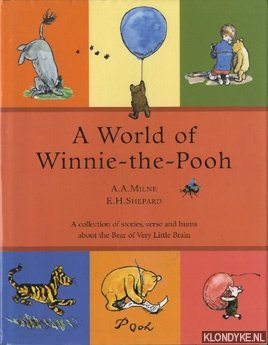 Milne, A.A. - A World of Winnie-the-Pooh. A collection of stories, verse and hums about the Bear of Very Little Brain