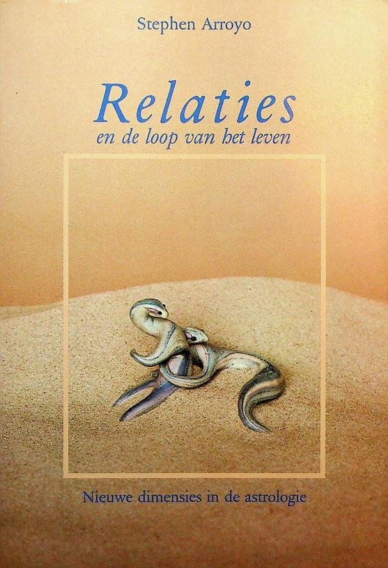 Arroyo, Stephen - Relaties en de loop van het leven. Nieuwe dimensies in de astrologie