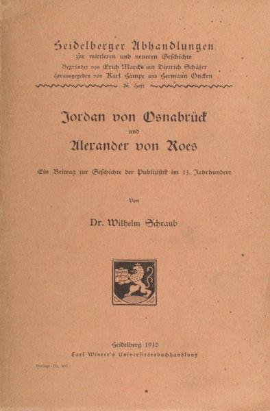 Schraub, Wilhelm. - Jordan von Osnabruck und Alexander von Roes. Ein Beitrag zur Geschichte der Publizistik im 13. Jahrhundert.