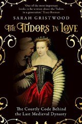 The Tudors in Love - The Courtly Code Behind the Last Medieval Dynasty