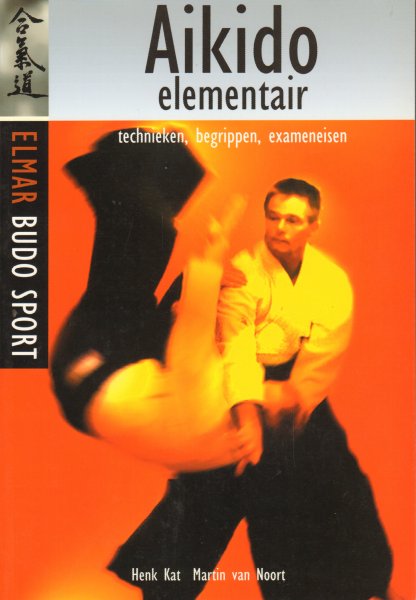Kat, Henk en Martin van Noort - Aikido Elementair (Technieken, Begrippen, Exameneisen), 223 pag. paperback, gave staat
