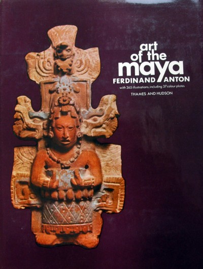 Ferdinand Anton - Art of the Maya.