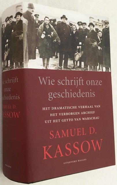 Kassow, Samuel D., - Wij schrijft onze geschiedenis. Het dramatische verhaal van het verborgen archief uit het getto van Warschau