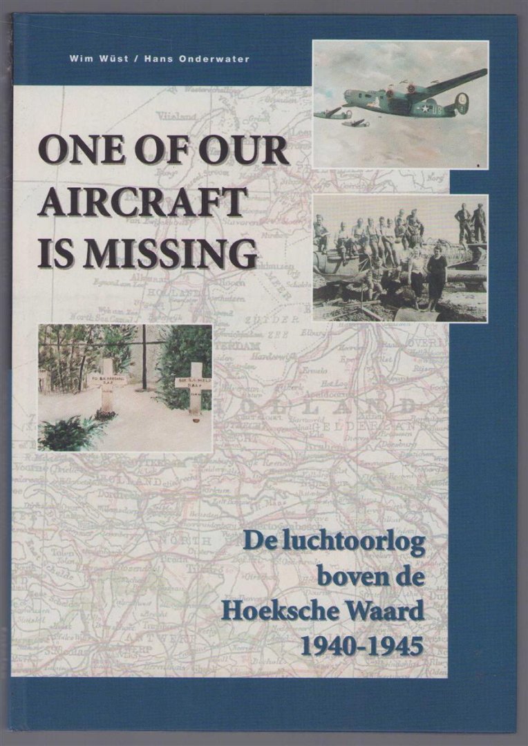 Wim Wüst - One of our aircraft is missing : de luchtoorlog boven de Hoeksche Waard 1940-1945