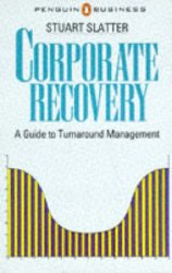 Slatter, Stuart St. P. - Corporate Recovery: A Guide to Turnabout Management (Business Library)