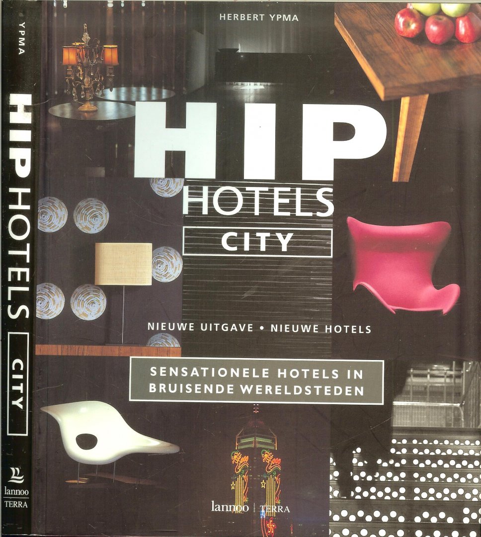 Ypma, Herbert - Hip hotels .. City Sensationele hotels in bruisende wereldsteden