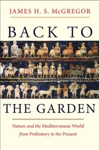 McGregor, James H.S. - Back to the garden : nature and the Mediterranean world from prehistory to the present.