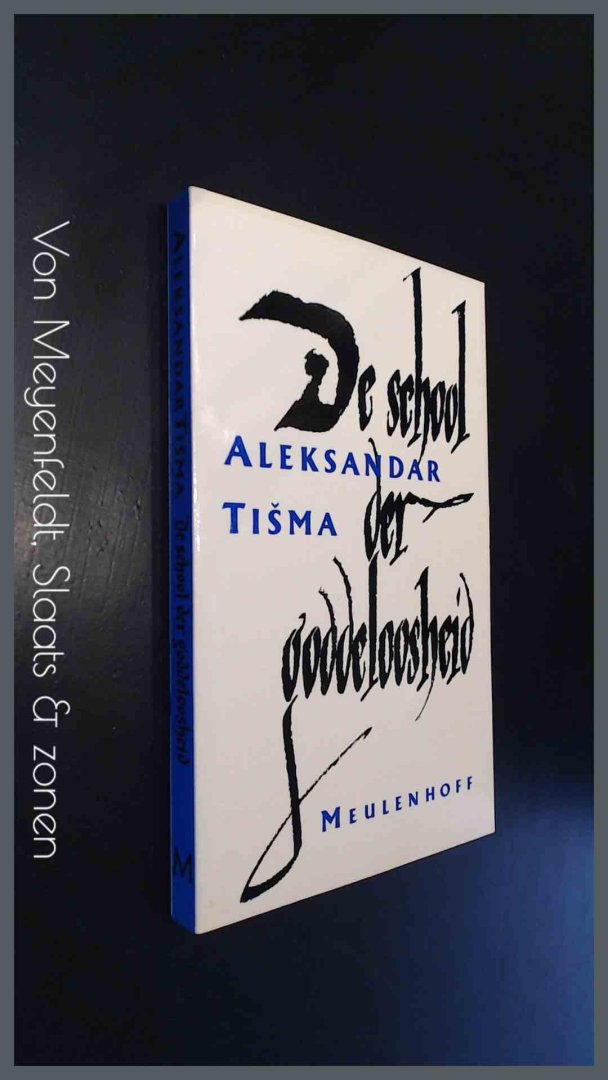 Tisma, Aleksandar - De school der goddeloosheid