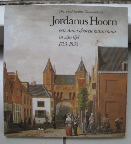 Livestro-Nieuwenhuis, Drs.Fea - Jordanus Hoorn -een Amersfoortse kunstenaar in zijn tijd 1753-1833
