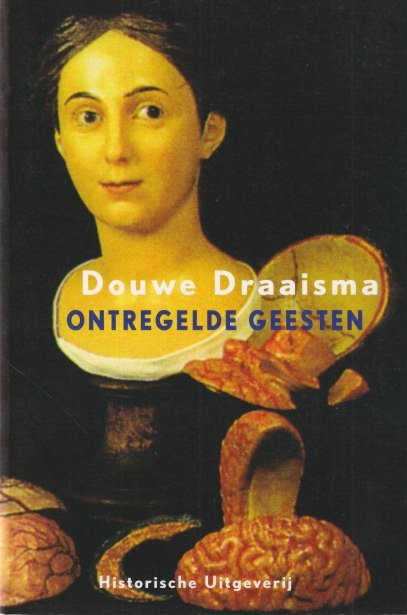 Draaisma, Douwe - Ontregelde geesten: Ziektegeschiedenissen