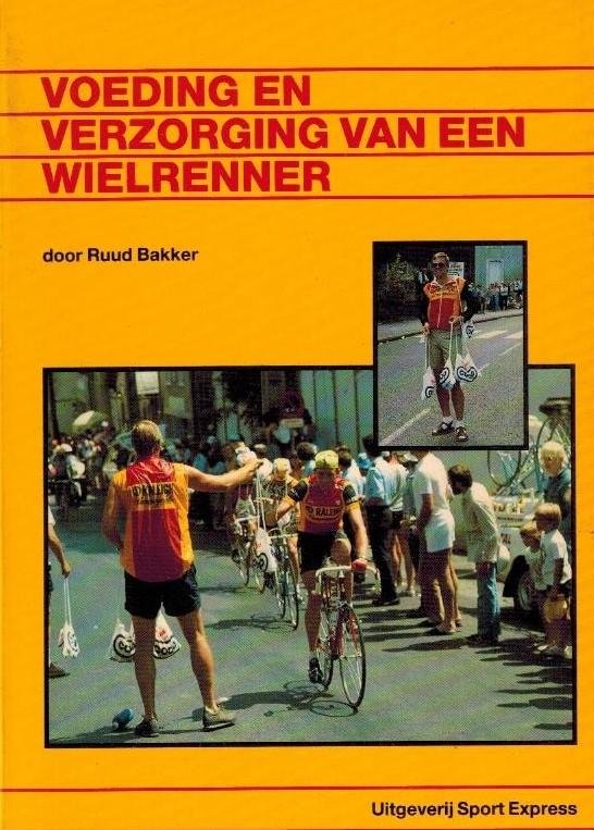 Bakker, Ruud - Voeding en verzorging van een wielrenner