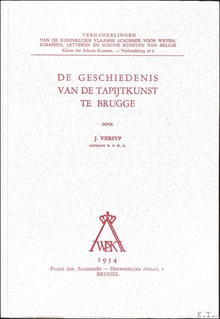 Versyp J. - DE GESCHIEDENIS VAN DE TAPIJTKUNST TE BRUGGE.