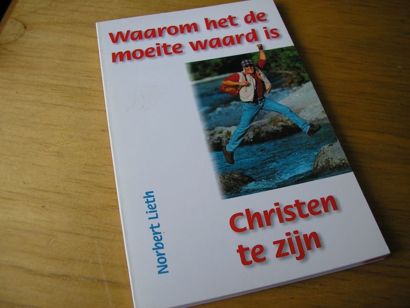 Lieth, Norbert - Waarom het de moeite waard is Christen te zijn
