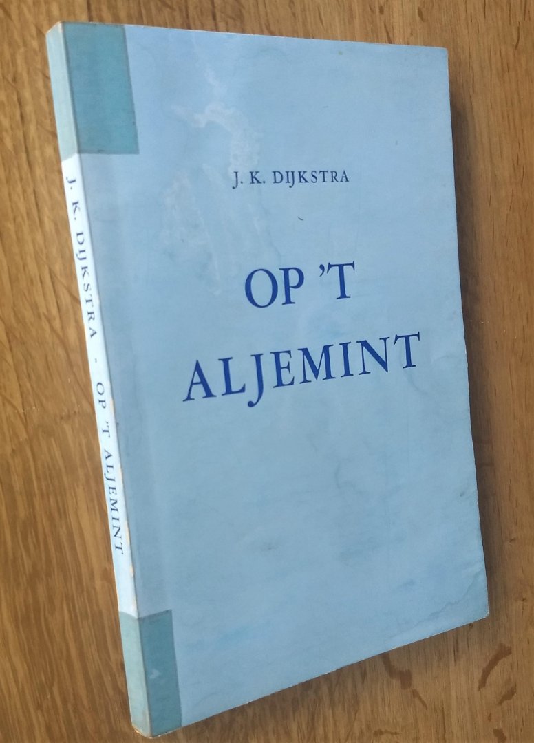 Dijkstra, J.K. - OP 'T ALJEMINT  - In samling taeleigen.
