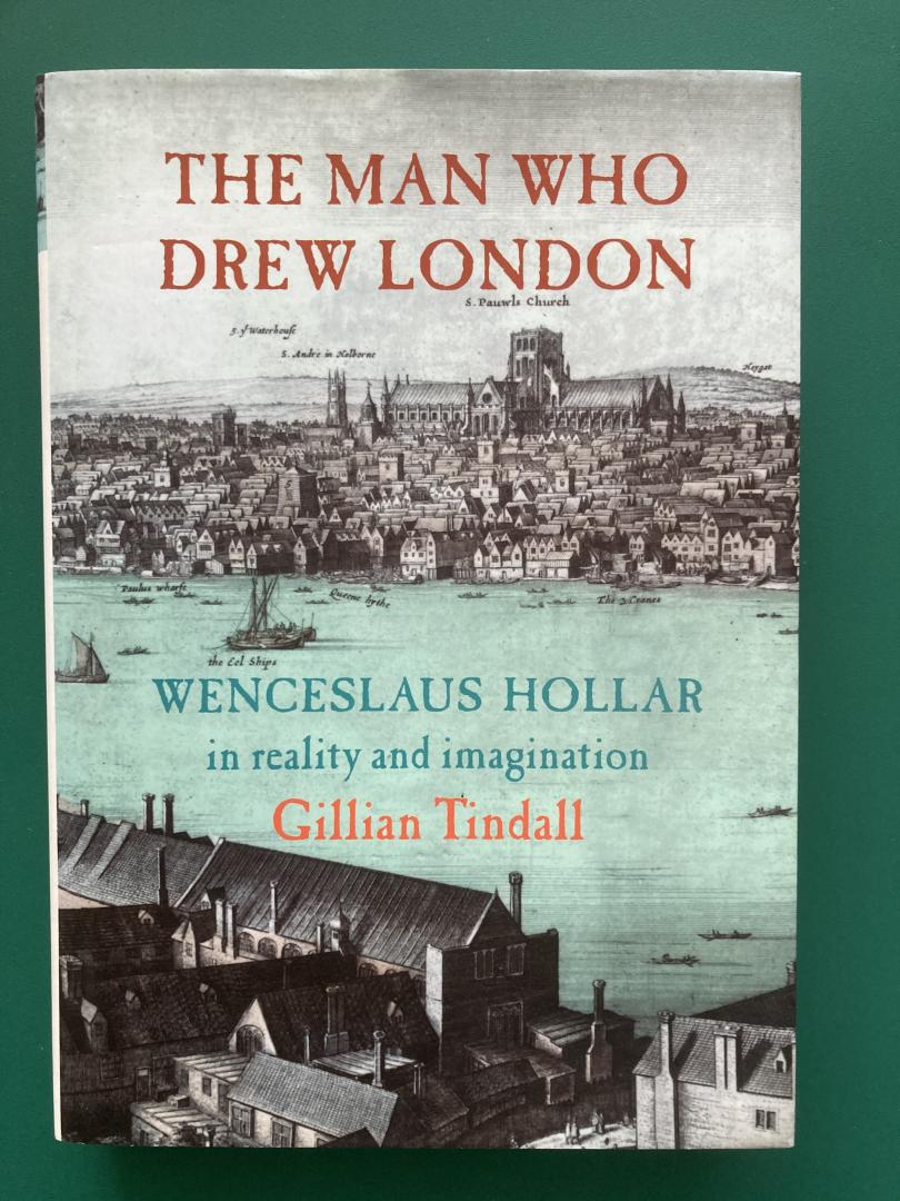 Tindall, Gillian - The Man Who Drew London : Wenceslaus Hollar in Reality and Imagination
