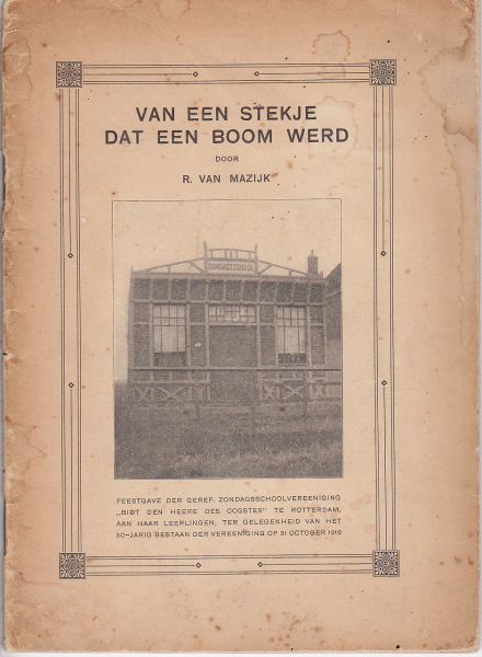 Mazijk, R. van - Van een stekje dat een boom werd feestgave der gereformeerde zondagschoolvereniging te Rotterdam