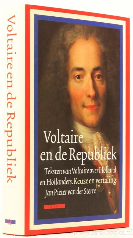 VOLTAIRE - Voltaire en de Republiek. Teksten van Voltaire over Holland en Hollanders. Samengesteld en vertaald door Jan Pieter van der Sterre.