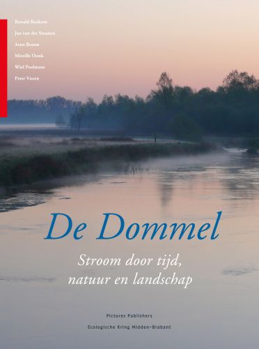 Buskens, Ronald; Straaten, Jan van der; Braam, Arno; Oonk, Mireille; Poelmans, Wiel; Voorn, Peter - De Dommel. Stroom door tijd, natuur en landschap.