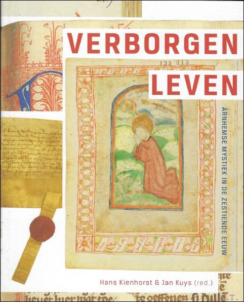 KIENHORST, Hans;  Jan Kuys, - Verborgen leven  Arnhemse mystiek in de zestiende eeuw.