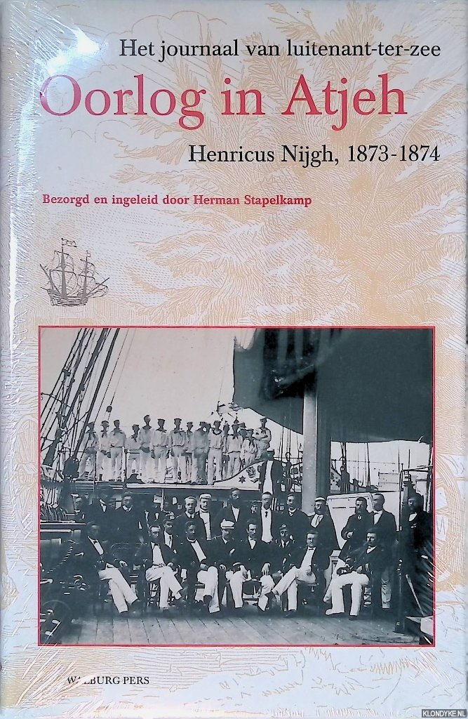 Nijgh, Henricus & Herman Stapelkamp (bezorgd en ingeleid door) - Oorlog in Atjeh: Het journaal van luitenant-ter-zee Henricus Nijgh, 1873-1874