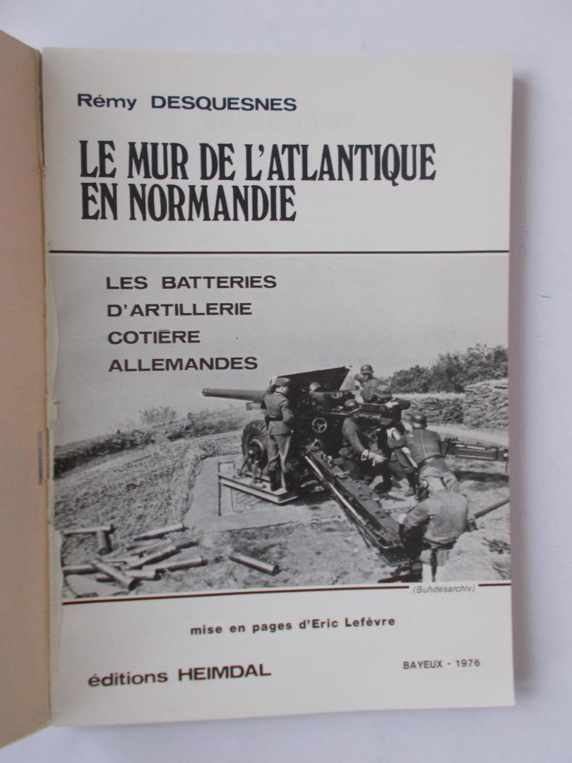 Desquesnes, Rémy - Le Mur De LÁtlantique - Normandië 44 - BAtteries DÁrtillerie Cotiere