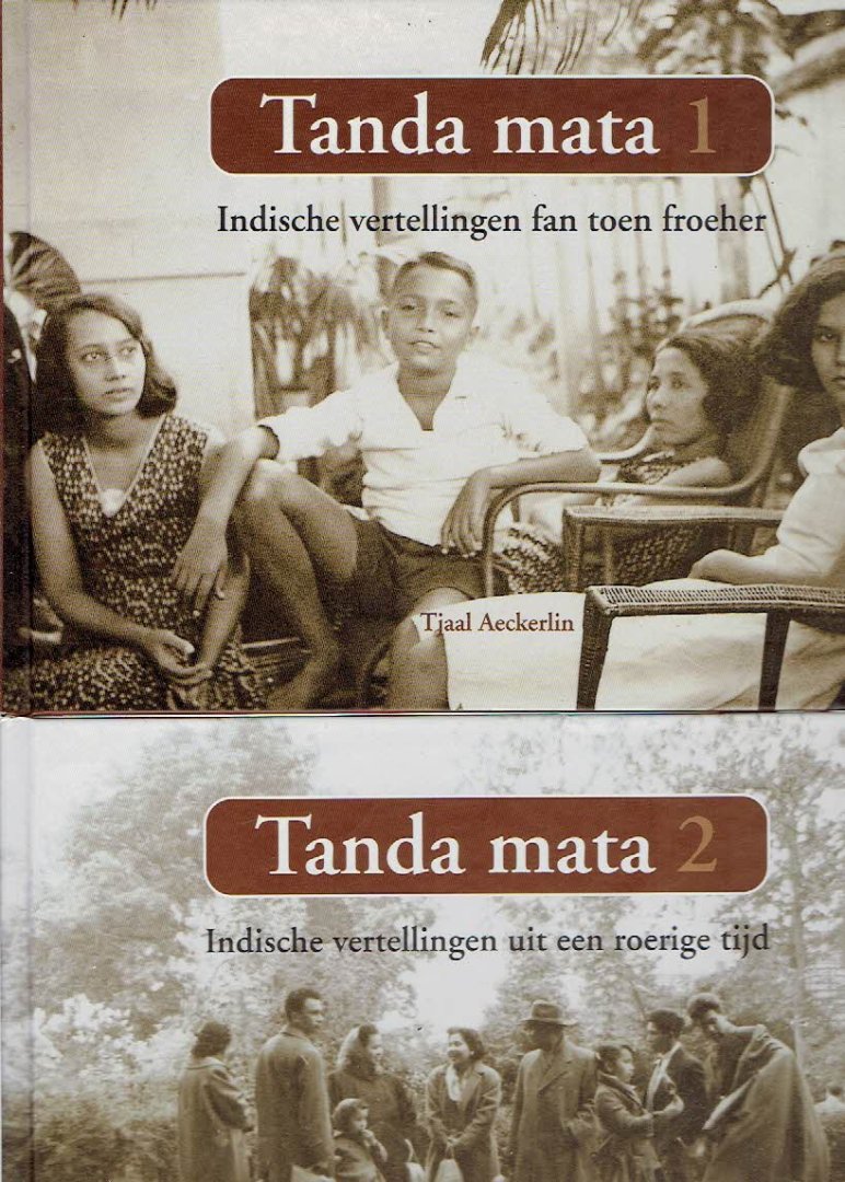 AECKERLIN, Tjaal - Tanda mata 1 - Indische vertellingen fan toen froeher + Tanda mata 2 - Indische vertellingen uit een roerige tijd.
