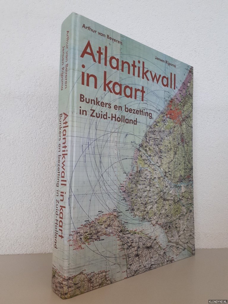 Beveren, Arthur van & Jeroen Rijpsma - Atlantikwall in kaart: bunkers en bezetting in Zuid-Holland
