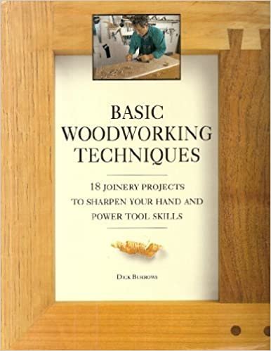 BURROWS, DICK. - Basic Woodworking Techniques. 18 Joinery Projects to Sharpen Your Hand and Powertool Skills.