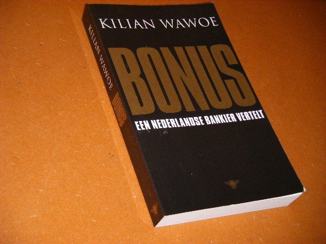 Wawoe, Kilian. - Bonus. Een Nederlandse Bankier vertelt. [Gesigneerd]