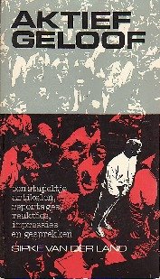 Land van der Sipke - Aktief geloof. Een stapeltje artikelen, reportages, reakties, impressies, gesprekken.