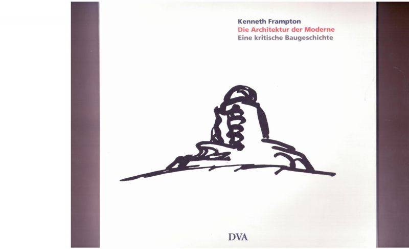 Frampton, Kenneth - Die Architektur der Moderne. Eine kritische Baugeschichte