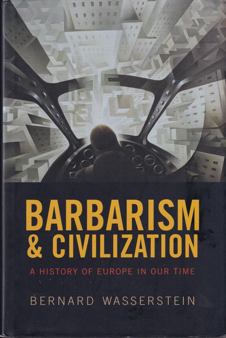 Wasserstein, Bernard - Barbarism & Civilization: a history of Europe in our time