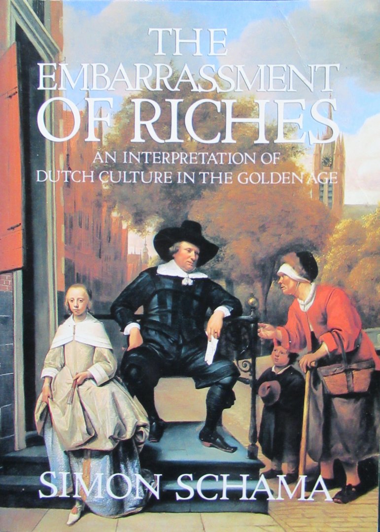 Schama, Simon - The Embarrassment of Riches. An interpretation of Dutch culture in the golden age