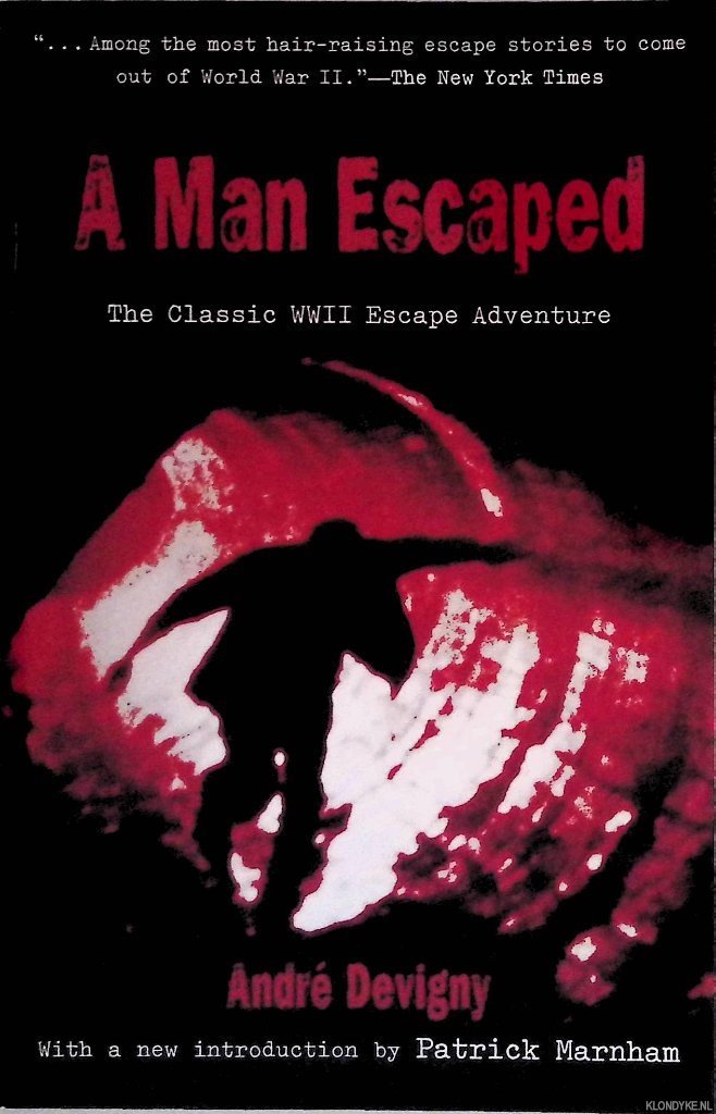 Devigny, André - A Man Escaped: The Classic WWII Escape Adventure