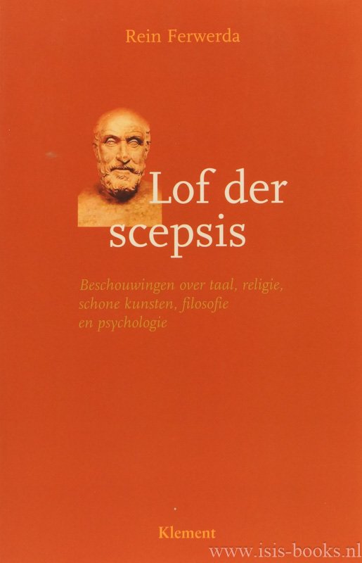 FERWERDA, R. - Lof der scepsis. Beschouwingen over taal, religie, schone kunsten, filosofie en psychologie.