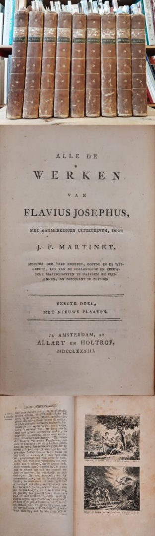 FLAVIUS, JOSEPHUS. & MARTINET, J.F. - Alle de werken van Flavius Josephus. Met aanmerkingen uitgegeven, door J.F. Martinet. Met nieuwe plaaten. 8 delen plus Deel 9:  Flavius Josephus of de vyf boeken van Egesippus van de Joodsche oorlogen en de verwoesting van Jerusalem. In totaal...