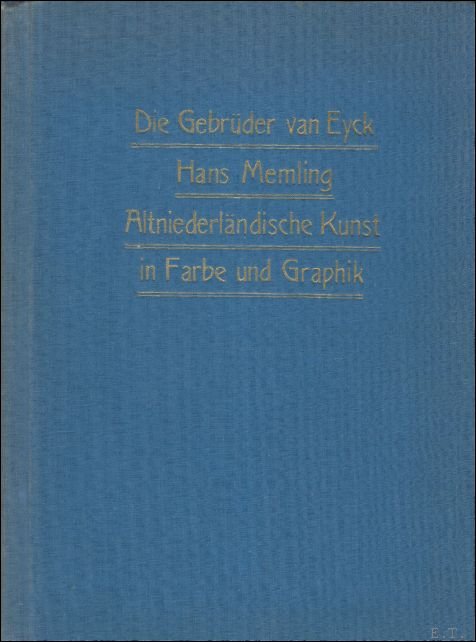 ROTHES, Walter. - ALTNIEDERLANDISCHE KUNST. DIE GEBRUDER VAN EYCK UND DIE ALTNIEDERLANDISCHE MALEREI. HANS MEMLING UND DIE RENAISSANCE IN DEN NIEDERLANDEN. ALTNIEDERLANDISCHE KUNST IN FARBE UND GRAPHIK.