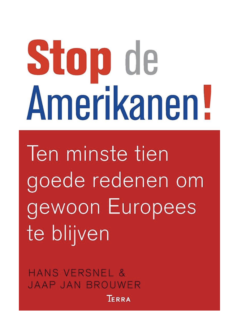 Versnel, Hans, Brouwer, Jaap Jan - Stop de Amerikanen! / ten minste tien goede redenen om gewoon Europees te blijven