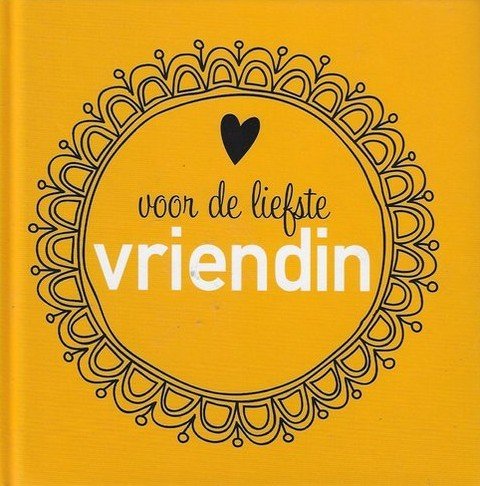 Voor de liefste vriendin