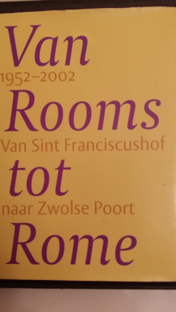 Huiskes, Gino en Kroef, Reinhilde van der - Van Rooms tot Rome 1952-2002. Van Sint Franciscushof naar Zwolse Poort.