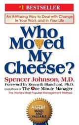Who Moved My Cheese? - An A-Mazing Way to Deal with Change in Your Work and in Your Life
