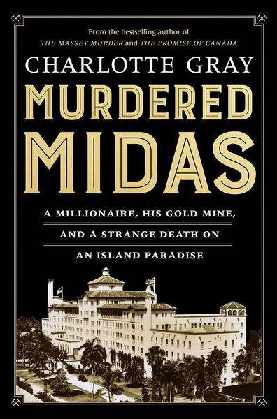 GRAY, CHARLOTTE. - Murdered Midas, A Millionaire, His Gold Mine, and a Strange Death on an Island Paradise