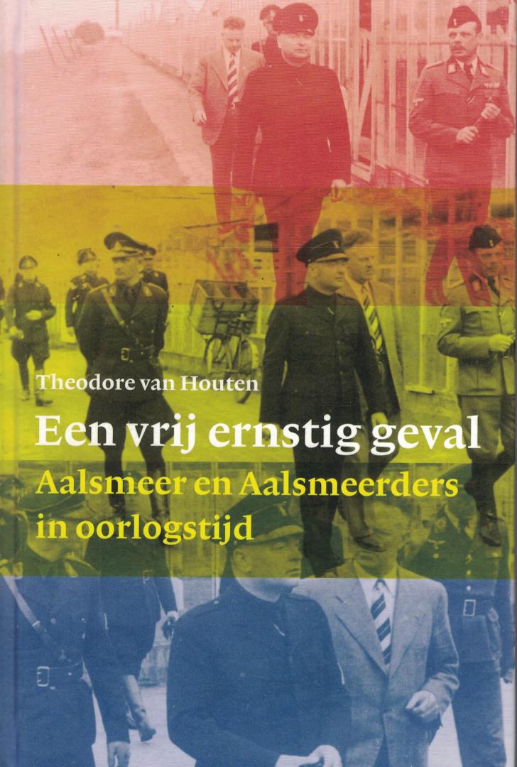 Houten, Theodore van - Een vrij ernstig geval - Aalsmeer en Aalsmeerders in oorlogstijd