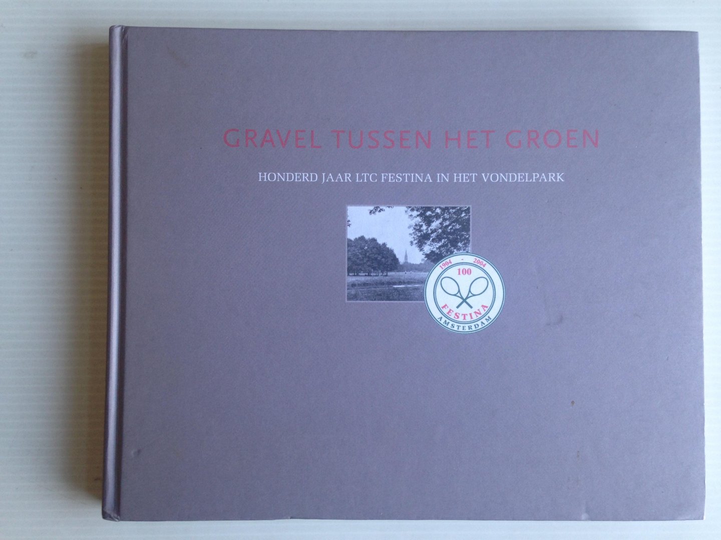 Schaap, Dick - Gravel tussen het groen, Honderd jaar LTC Festina in het Vondelpark