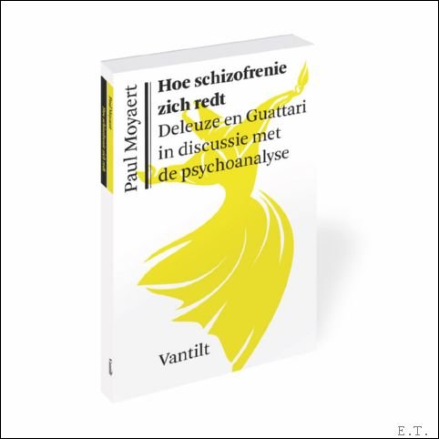 Paul Moyaert - Hoe schizofrenie zich redt, Deleuze en Guattari in discussie met de psychoanalyse