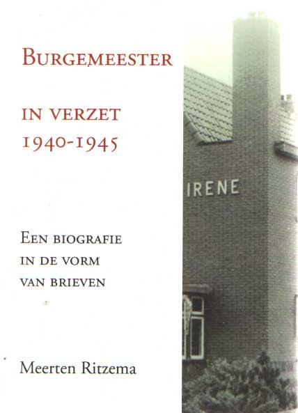 Ritzema, Meerten - Burgemeester in verzet 1940-1945. Een biografie in de vorm van brieven