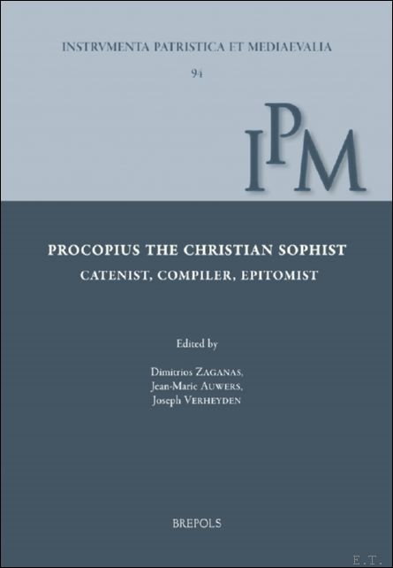 Dimitrios Zaganas, Jean-Marie Auwers, Joseph Verheyden (eds) - Procopius the Christian Sophist. Catenist, Compiler, Epitomist