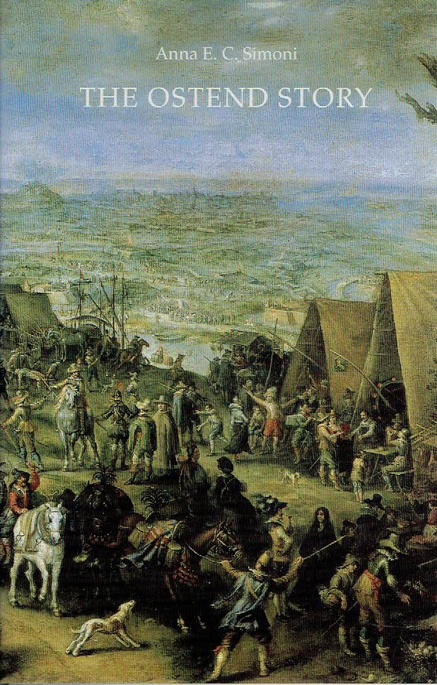 SIMONI, Anna E.C. - The Ostend Story - Early Tales of the great siege and the mediating role of Henrick van Haestens.