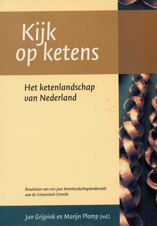 Grijpink, J.H.A.M. / M.G.A. Plomp (red.), - Kijk op ketens: ketenlandschap van Nederland, resultaten van vier jaar ketenlandschapsonderzoek aan de Universiteit Utrecht